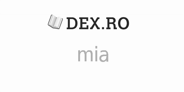 Dex mia, mia, definiţie mia, dex.ro Mobile
