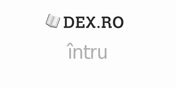 Hinder Peru barrier Dex întru, intru, definiţie întru, dex.ro Mobile